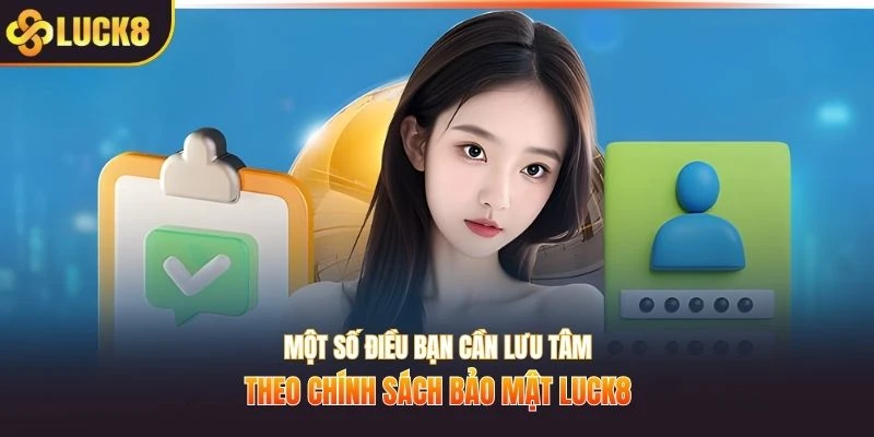 Một số điều bạn cần lưu tâm theo chính sách bảo mật LUCK8
